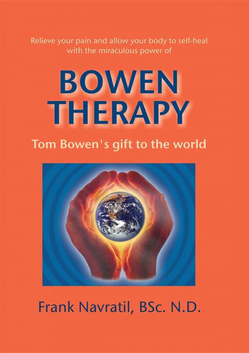 Cover of the book Bowen Therapy: Tom Bowen´s Gift to the World by Frank Navratil, Frank Navratil