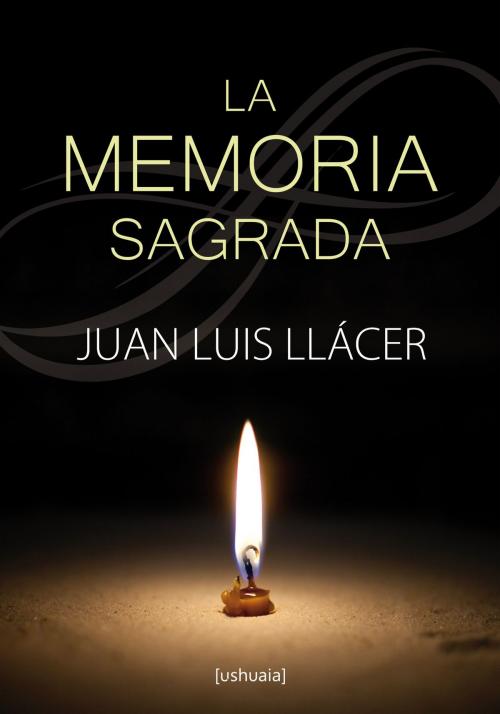 Cover of the book La memoria sagrada by Juan Luis Llácer, Ushuaia Ediciones