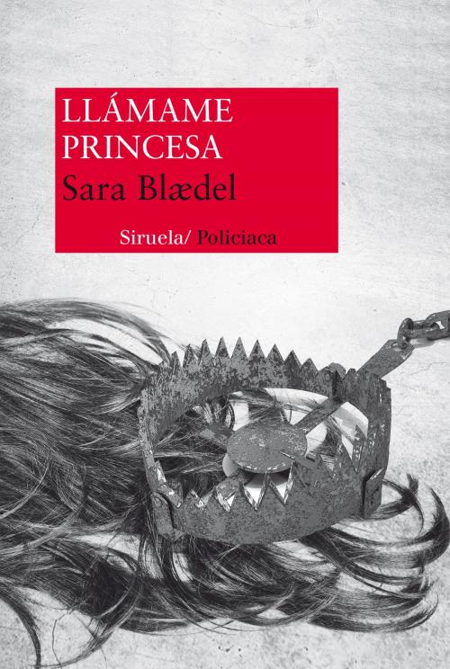 Cover of the book Llámame Princesa by Sara Blædel, Siruela
