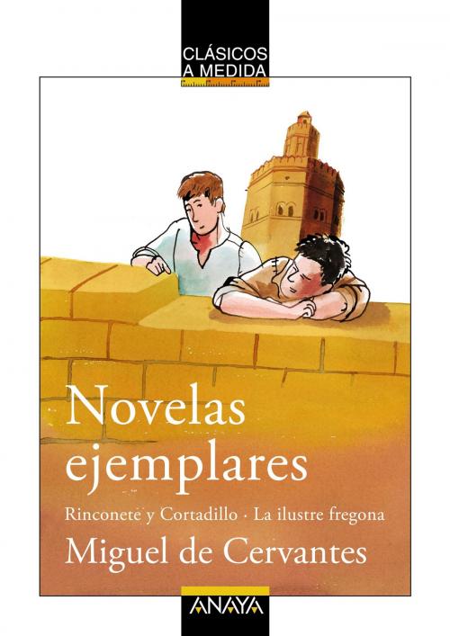 Cover of the book Novelas ejemplares: Rinconete y Cortadillo / La ilustre fregona by Miguel de Cervantes, Emilio Fontanilla Debesa, ANAYA INFANTIL Y JUVENIL