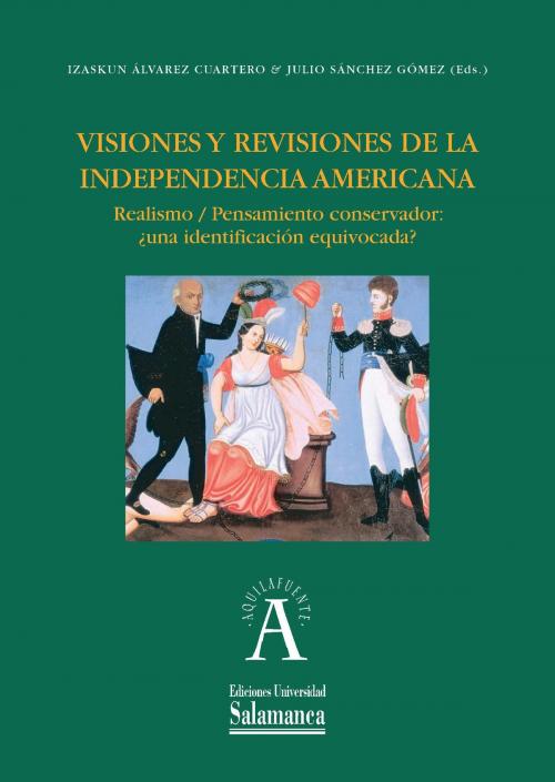 Cover of the book Visiones y revisiones de la Independencia Americana by , UNIVERSIDAD DE SALAMANCA