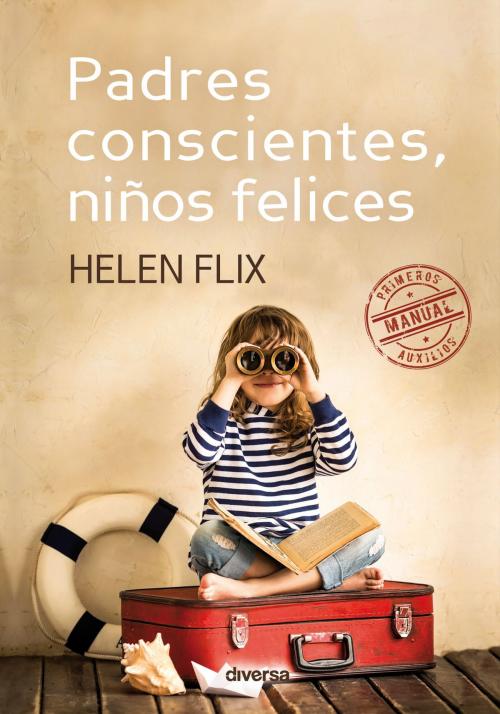 Cover of the book Padres conscientes, niños felices by Helen Flix, Diversa Ediciones