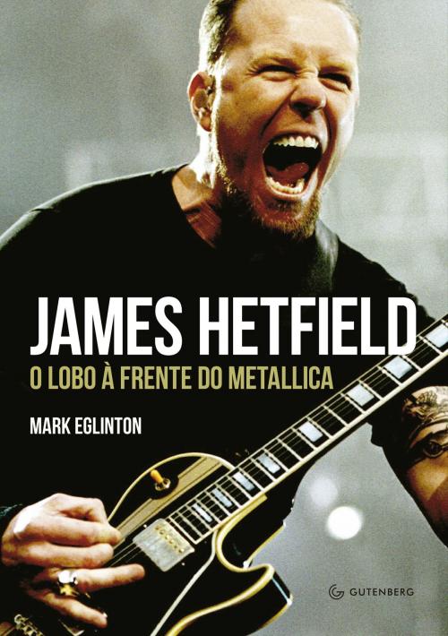 Cover of the book James Hetfield by Mark Eglinton, Gutenberg Editora