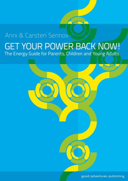 Cover of the book Get Your Power Back Now!: The Energy Guide for Parents, Children and Young Adults by Anni Sennov, Carsten Sennov, Good Adventures Publishing