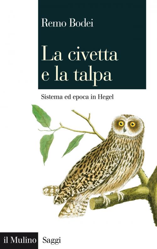 Cover of the book La civetta e la talpa by Remo, Bodei, Società editrice il Mulino, Spa