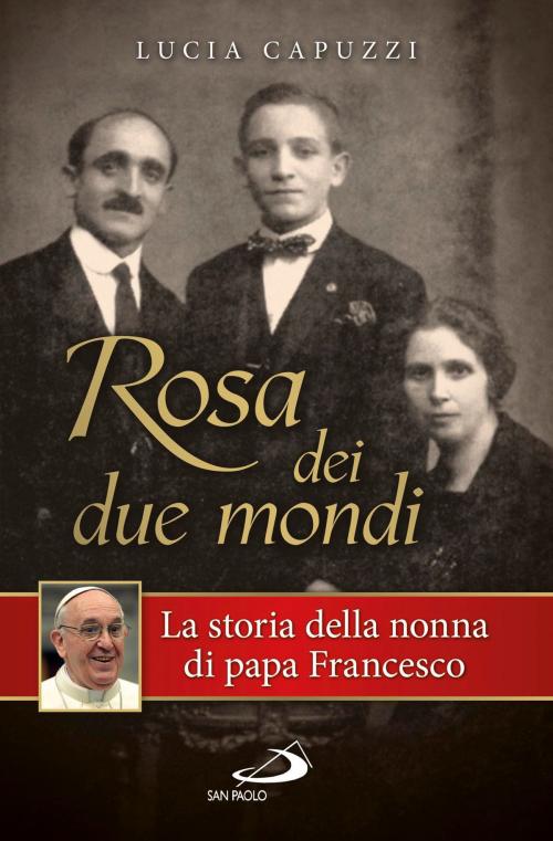 Cover of the book Rosa dei due mondi. Storia della nonna di papa Francesco by Lucia Capuzzi, San Paolo Edizioni