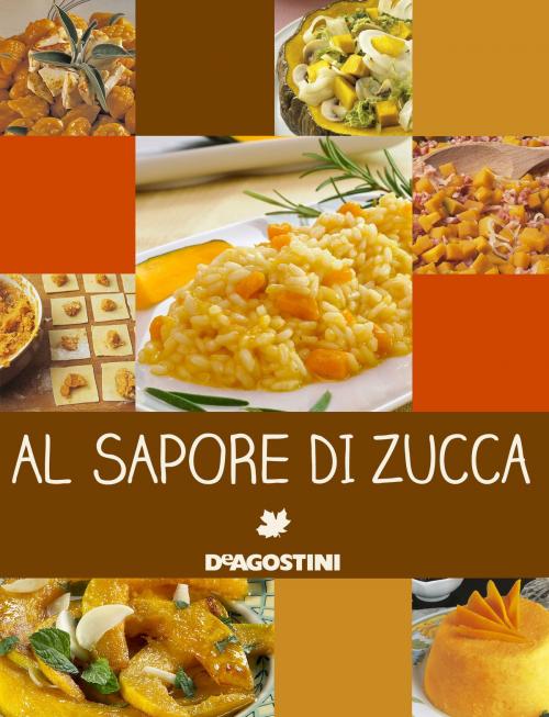 Cover of the book Al sapore di zucca by Aa. Vv., De Agostini