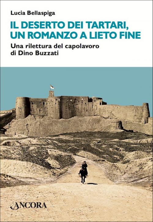 Cover of the book Il deserto dei Tartari, un romanzo a lieto fine by Lucia Bellaspiga, Ancora