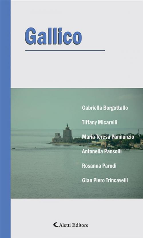 Cover of the book Gallico by Gian Piero Trincavelli, Rosanna Parodi, Antonella Pansolli, Maria Teresa Pannunzio, Tiffany Micarelli, Gabriella Borgotallo, Aletti Editore