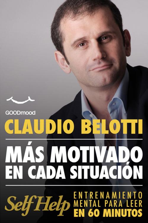 Cover of the book Mas motivado en cada situacion by Claudio Belotti, GOODmood