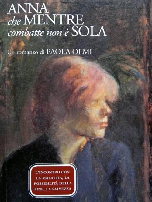 Cover of the book Anna che mentre combatte non è sola by Paola Olmi, Paola Olmi