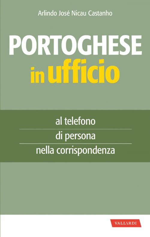 Cover of the book Portoghese in ufficio by Arlindo José Nicau Castanho, VALLARDI