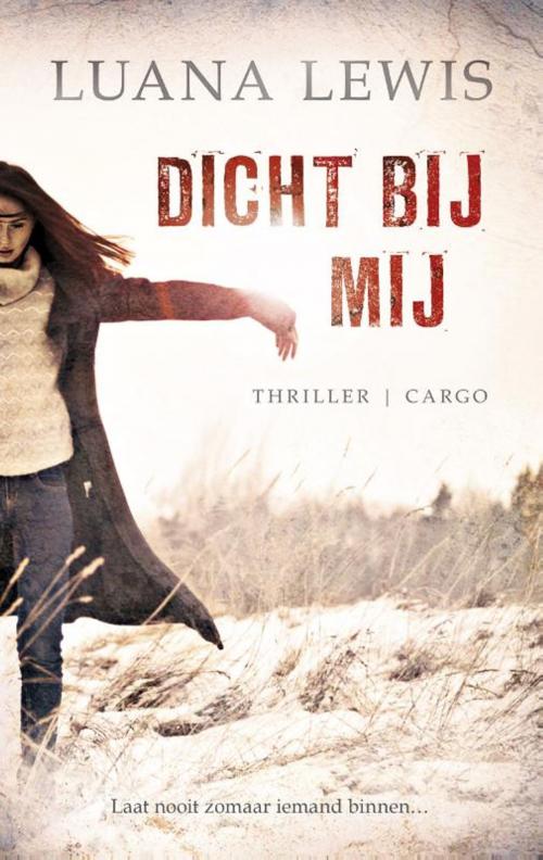 Cover of the book Dicht bij mij by Luana Lewis, Bezige Bij b.v., Uitgeverij De