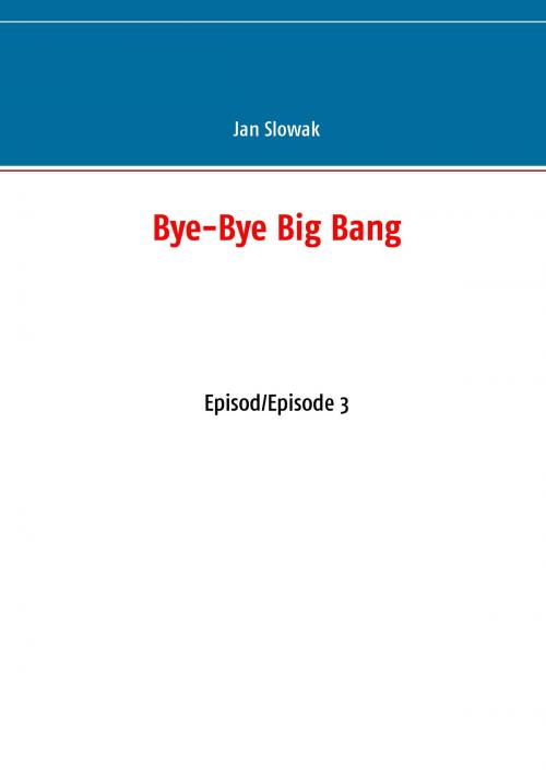 Cover of the book Bye-Bye Big Bang by Jan Slowak, Books on Demand