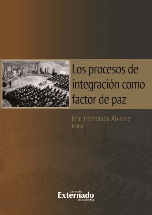 Cover of the book Los procesos de integración como factor de paz by Eric Tremolada Álvarez, Universidad Externado