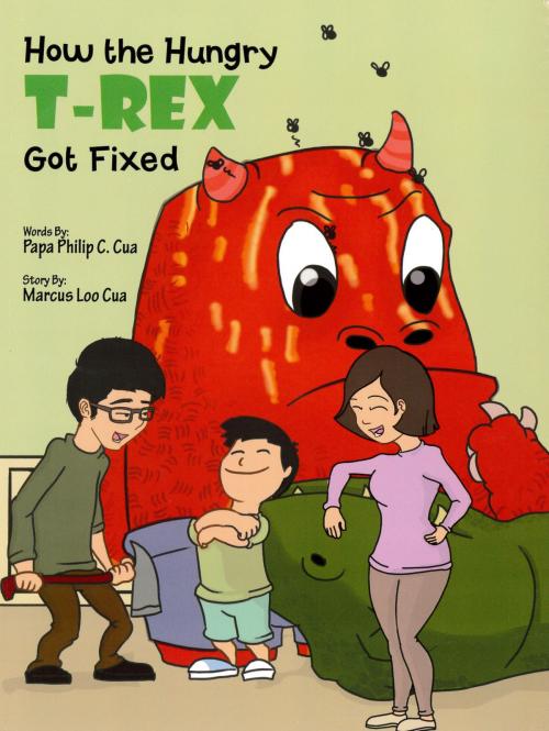 Cover of the book How the Hungry T-Rex Got Fixed by Marcus Loo Cua, Papa Philip, MLC Ventures