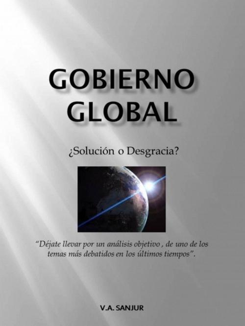 Cover of the book Gobierno Global by V.A. Sanjur, V.A. Sanjur