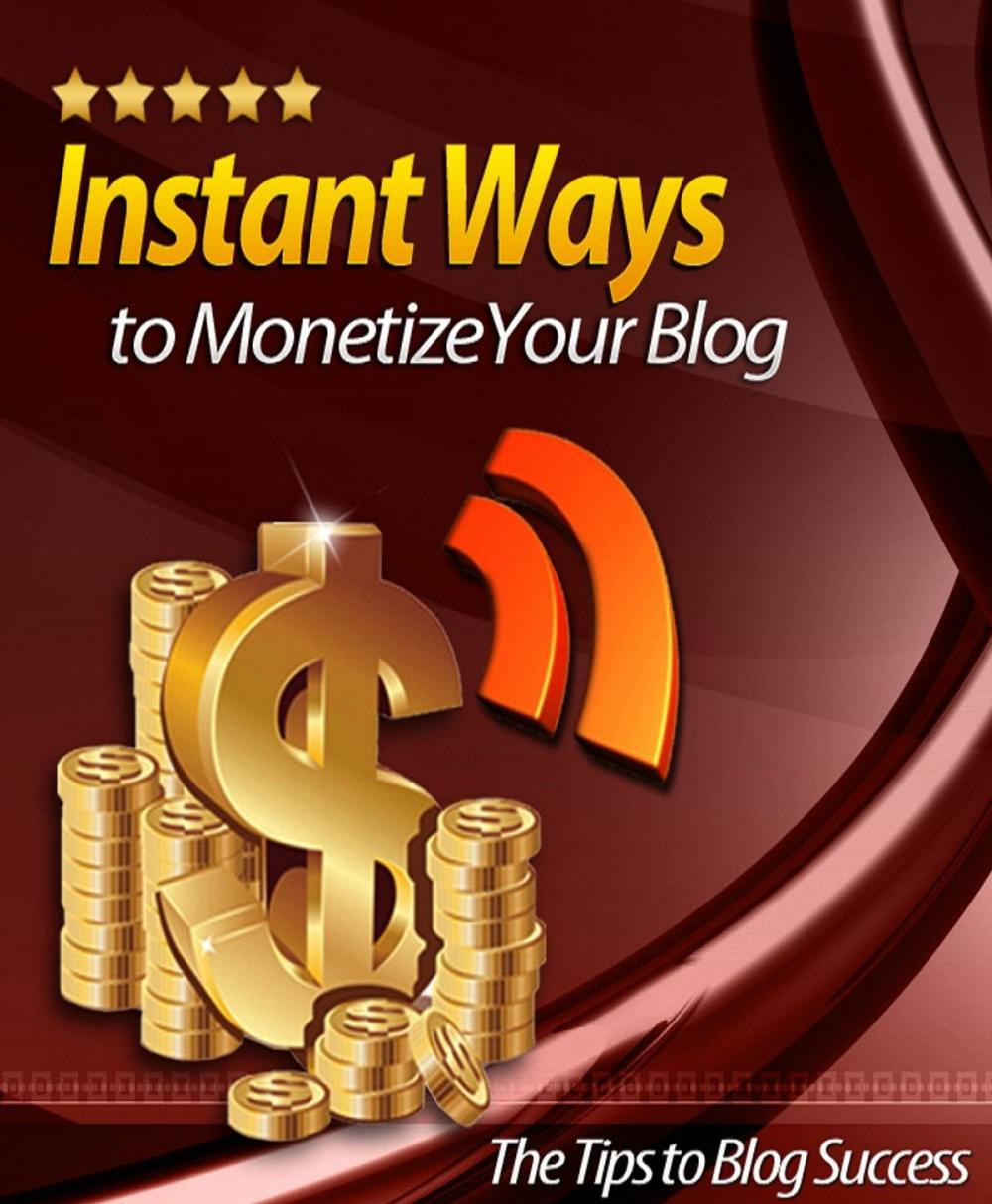 Big bigCover of Instant Ways To Monetize Your Blog