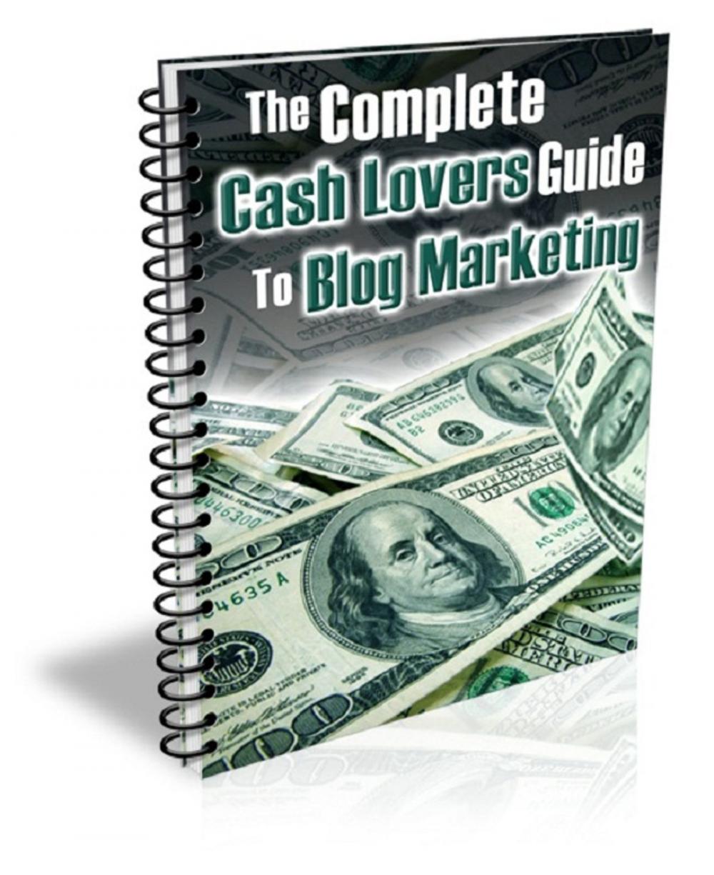 Big bigCover of The Complete Cash Lovers Guide to Blog Marketing