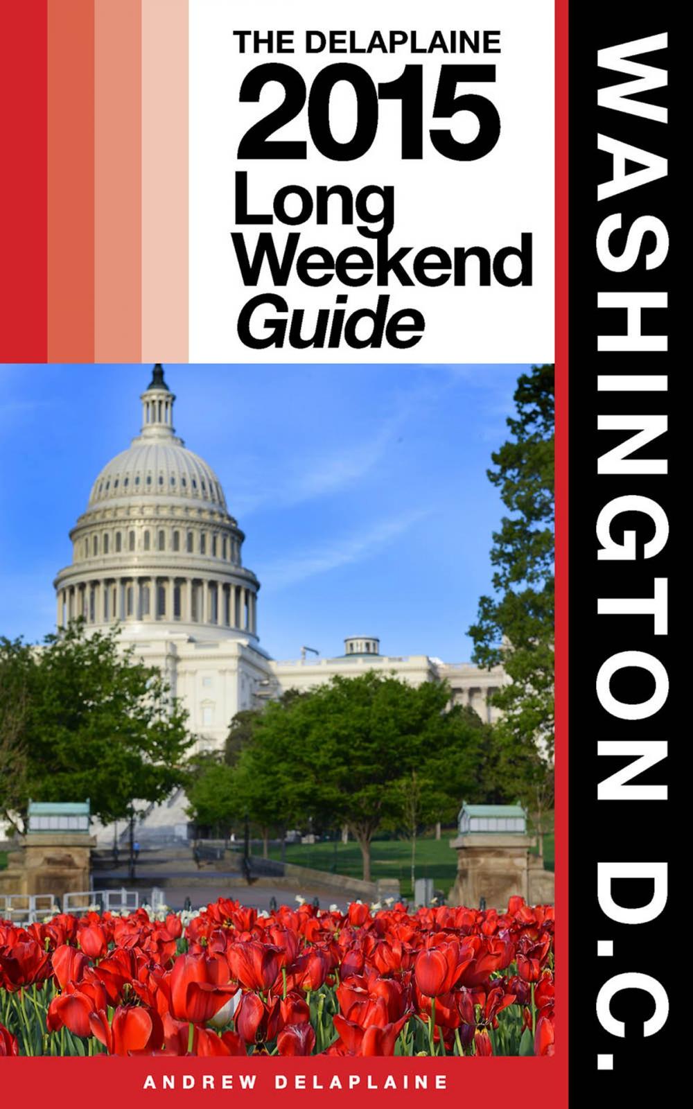 Big bigCover of WASHINGTON, D.C. - The Delaplaine 2015 Long Weekend Guide