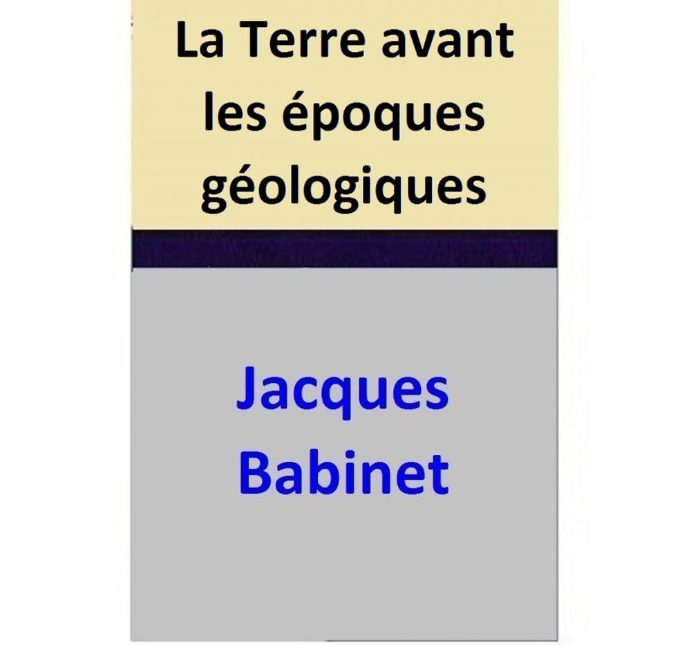 Big bigCover of La Terre avant les époques géologiques