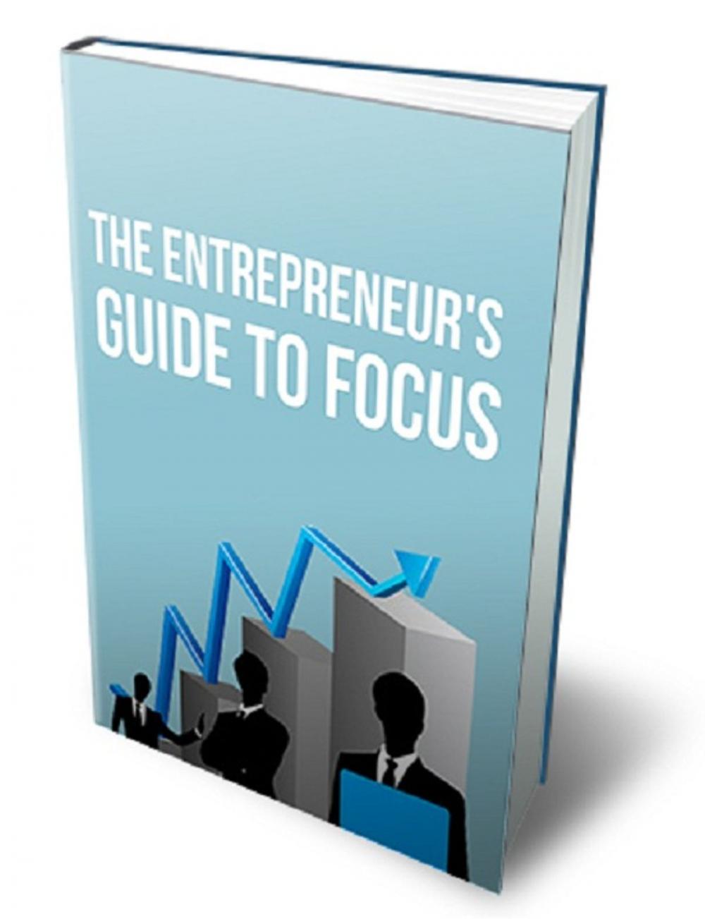 Big bigCover of The Entrepreneur's Guide To Focus