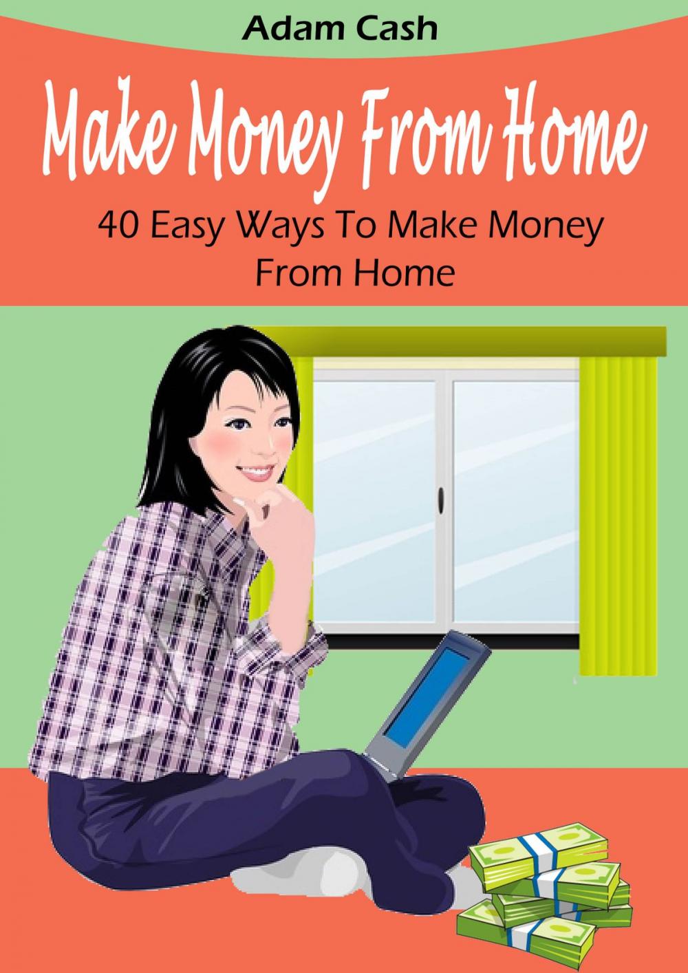 Big bigCover of Make Money From Home – 40 Easy Ways to Make Money From Home