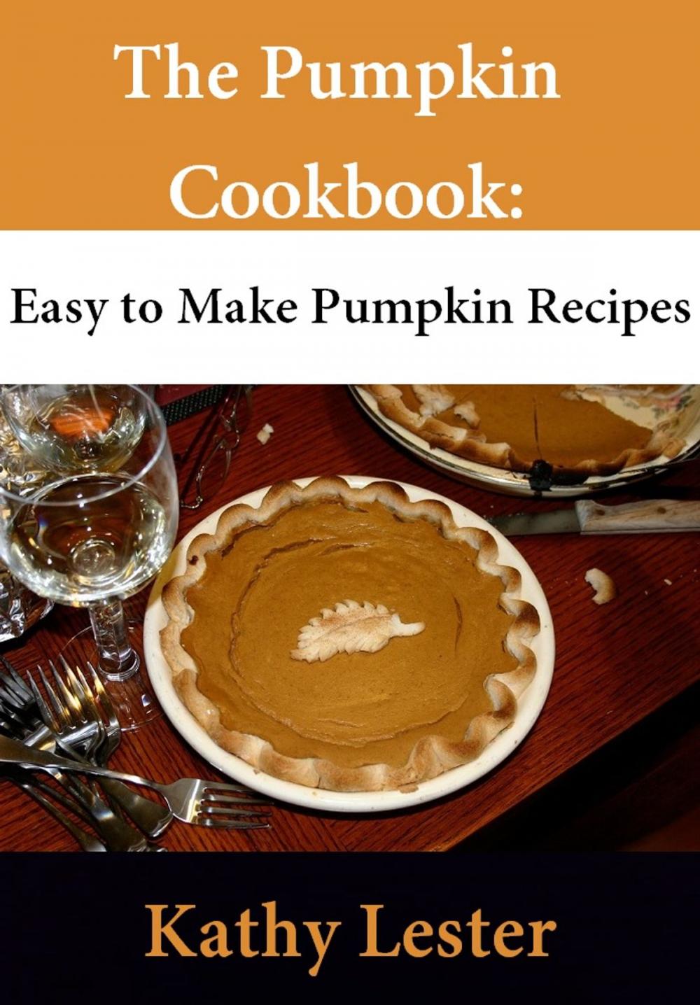 Big bigCover of The Pumpkin Cookbook: Easy to Make Pumpkin Recipes