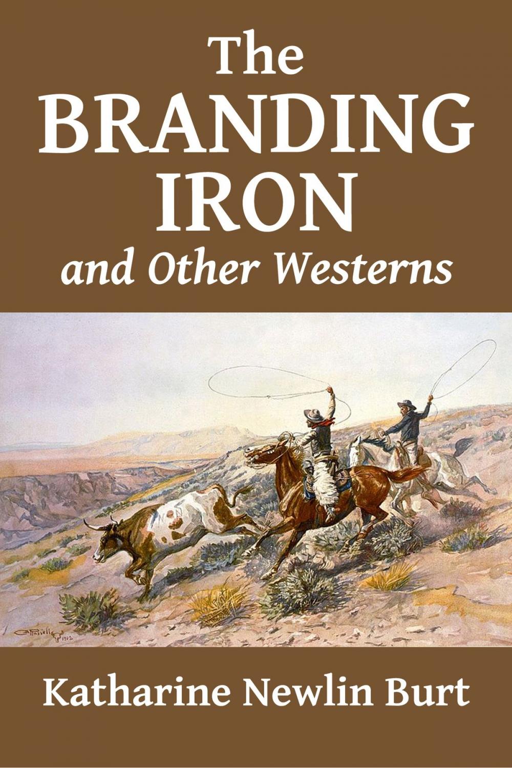 Big bigCover of The Branding Iron and Other Westerns by Katharine Newlin Burt