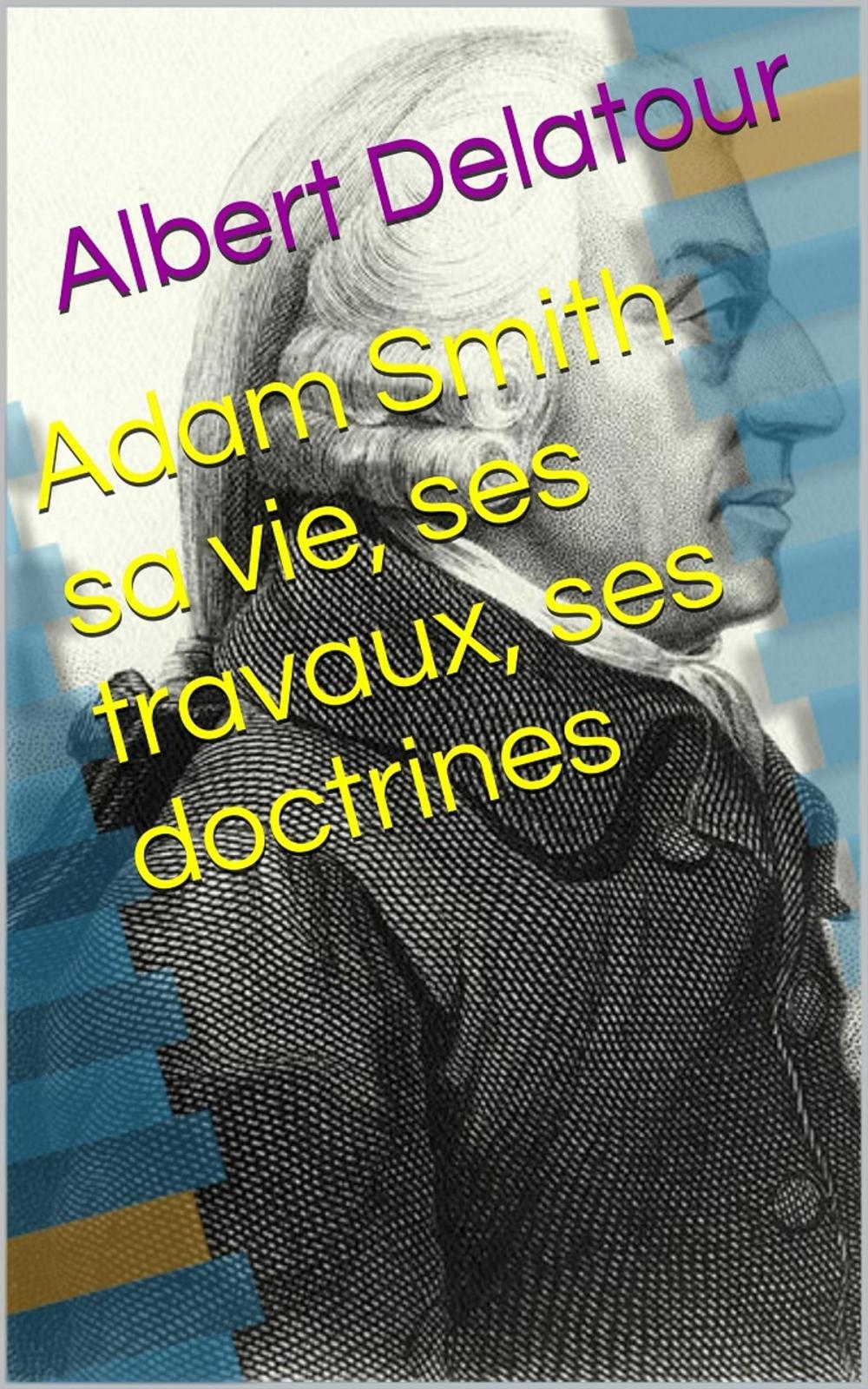 Big bigCover of Adam Smith sa vie, ses travaux, ses doctrines