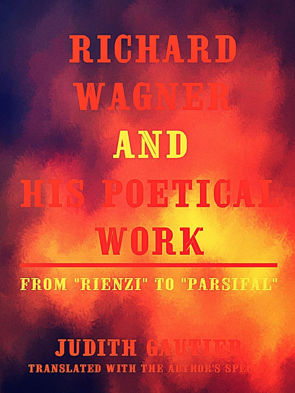 Big bigCover of Richard Wagner and his Poetical Work From Rienzi to Parsifal