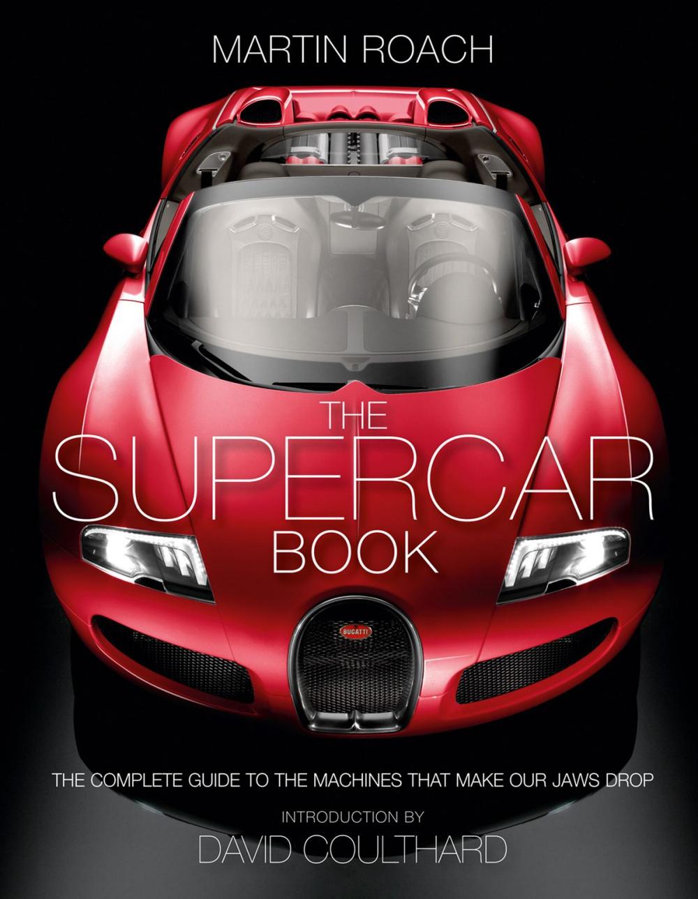 Big bigCover of The Supercar Book: The Complete Guide to the Machines that Make Our Jaws Drop