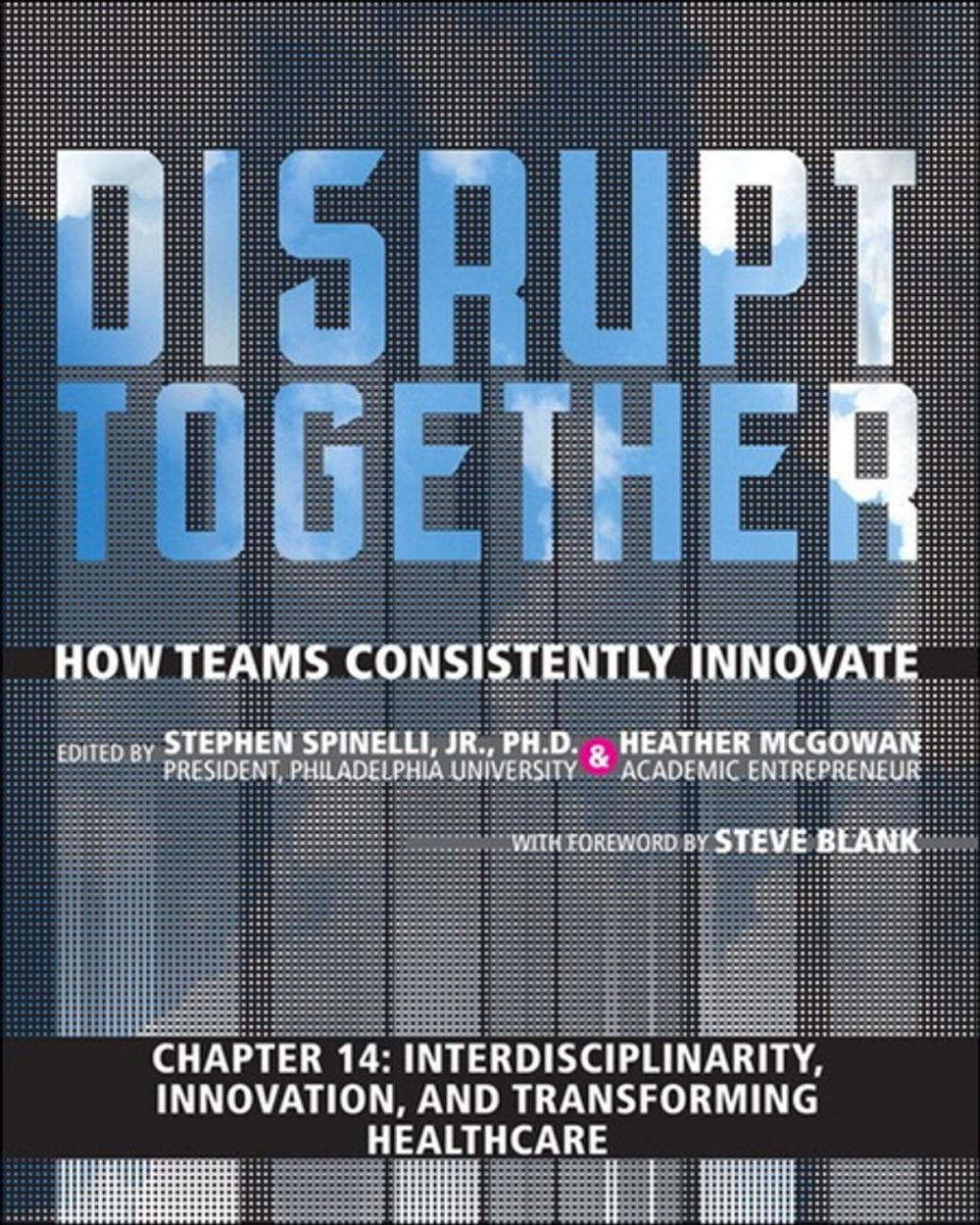 Big bigCover of Interdisciplinarity, Innovation, and Transforming Healthcare (Chapter 14 from Disrupt Together)