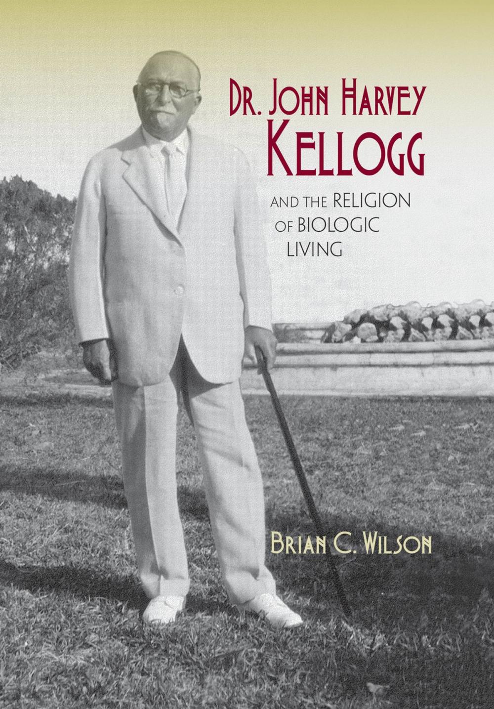 Big bigCover of Dr. John Harvey Kellogg and the Religion of Biologic Living