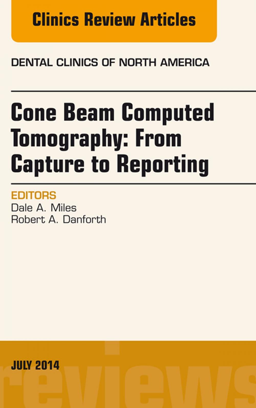 Big bigCover of Cone Beam Computed Tomography: From Capture to Reporting, An Issue of Dental Clinics of North America, E-book