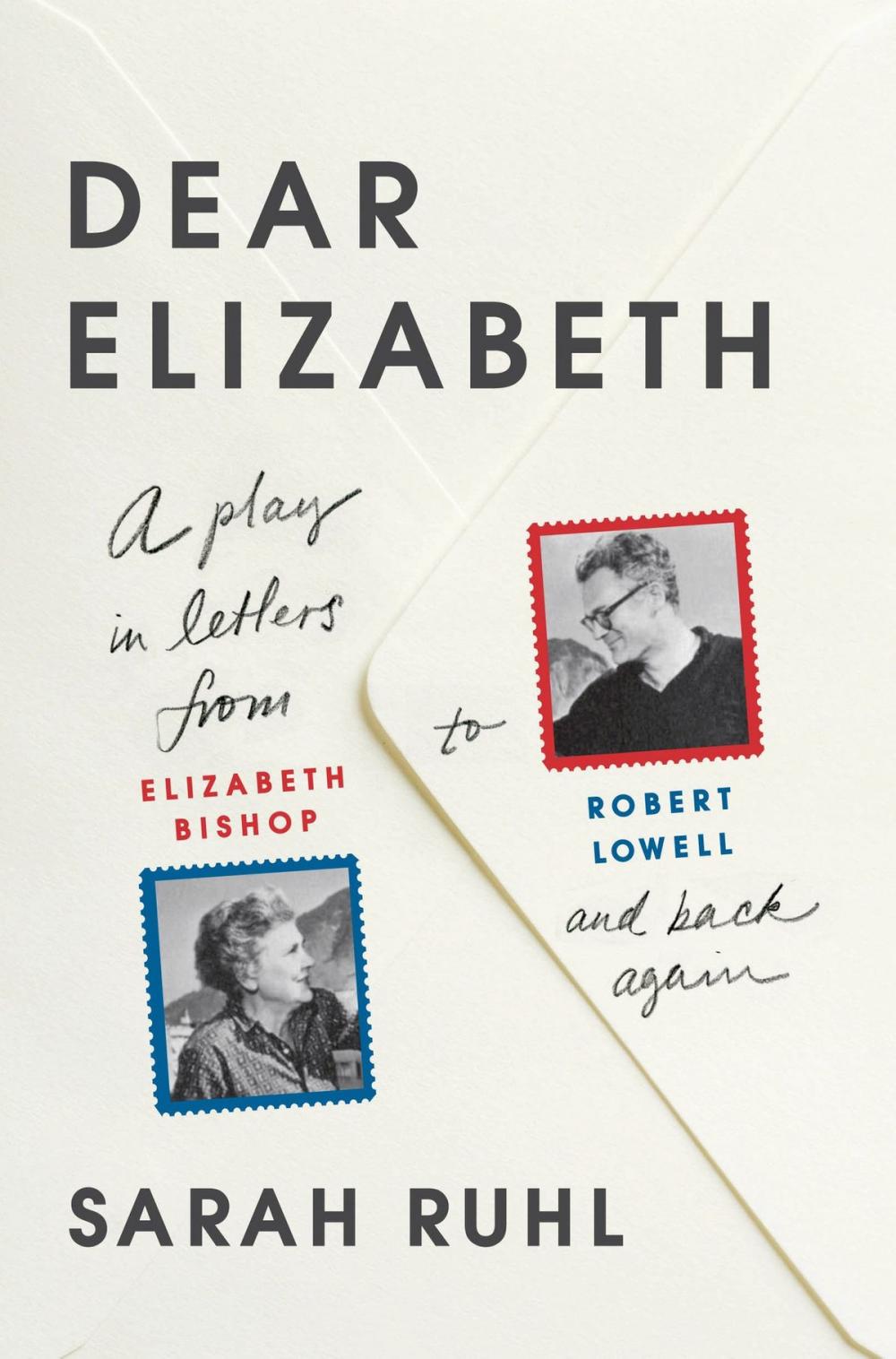 Big bigCover of Dear Elizabeth: A Play in Letters from Elizabeth Bishop to Robert Lowell and Back Again