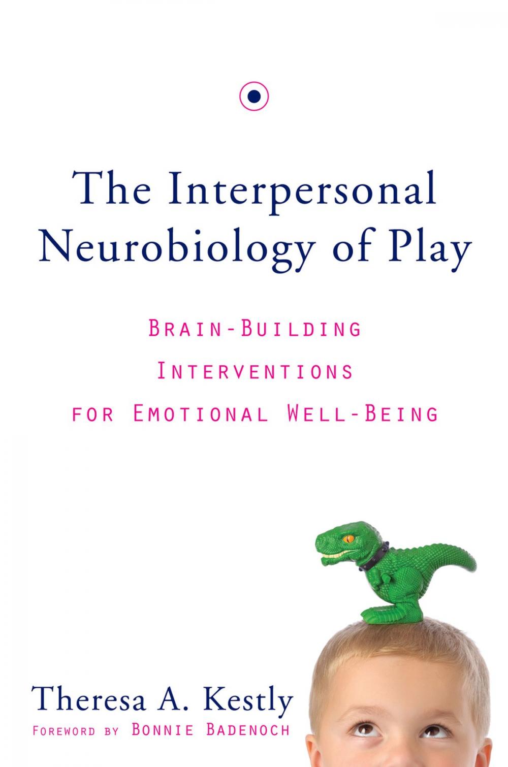 Big bigCover of The Interpersonal Neurobiology of Play: Brain-Building Interventions for Emotional Well-Being