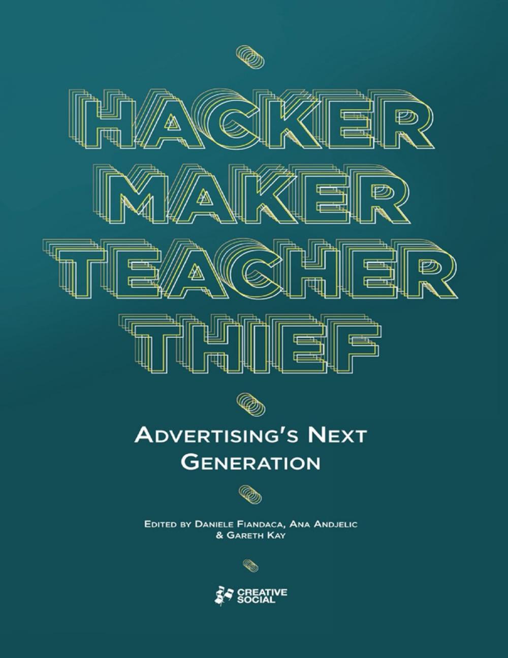 Big bigCover of Hacker, Maker, Teacher, Thief: Advertising's Next Generation