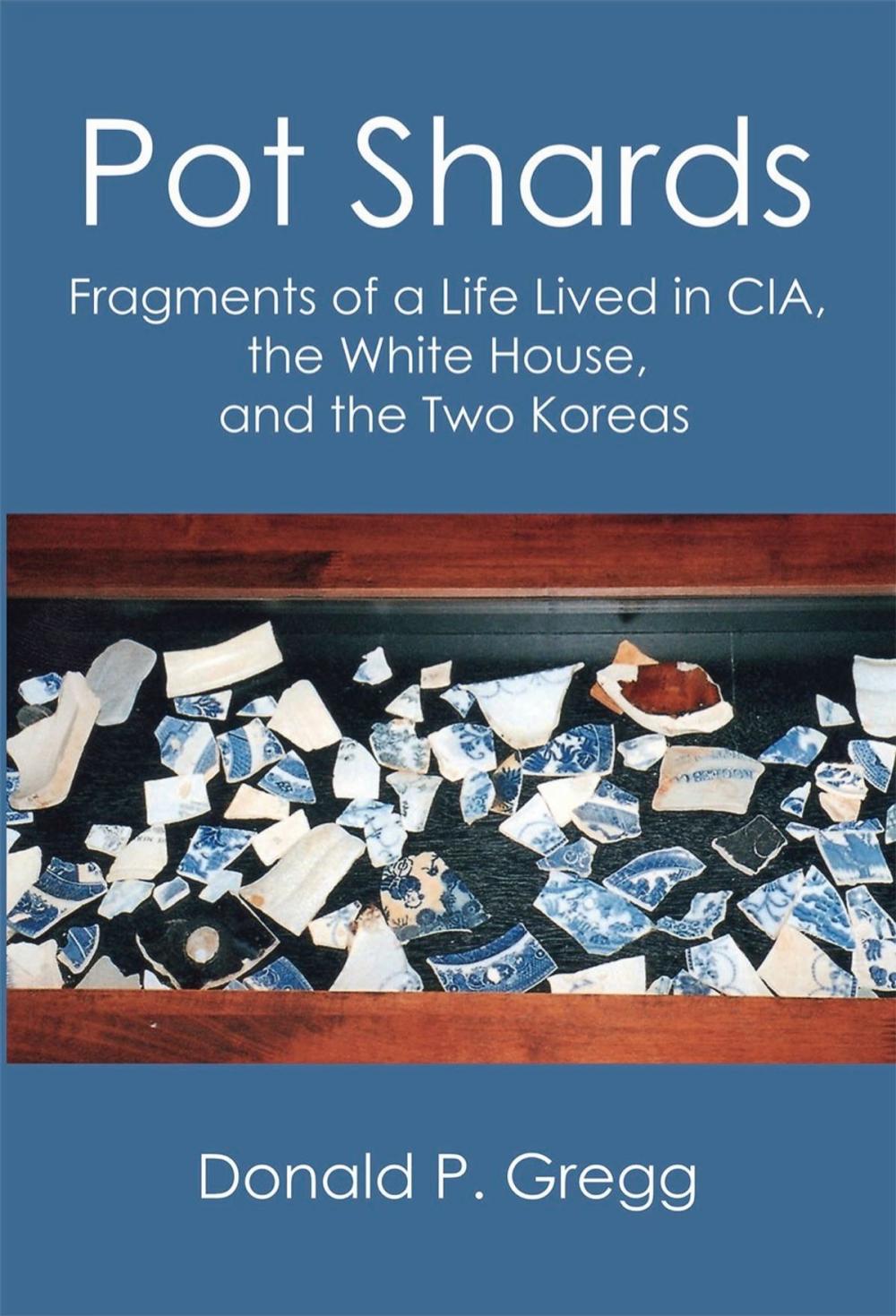 Big bigCover of Pot Shards: Fragments of a Life Lived in CIA, the White House, and the Two Koreas