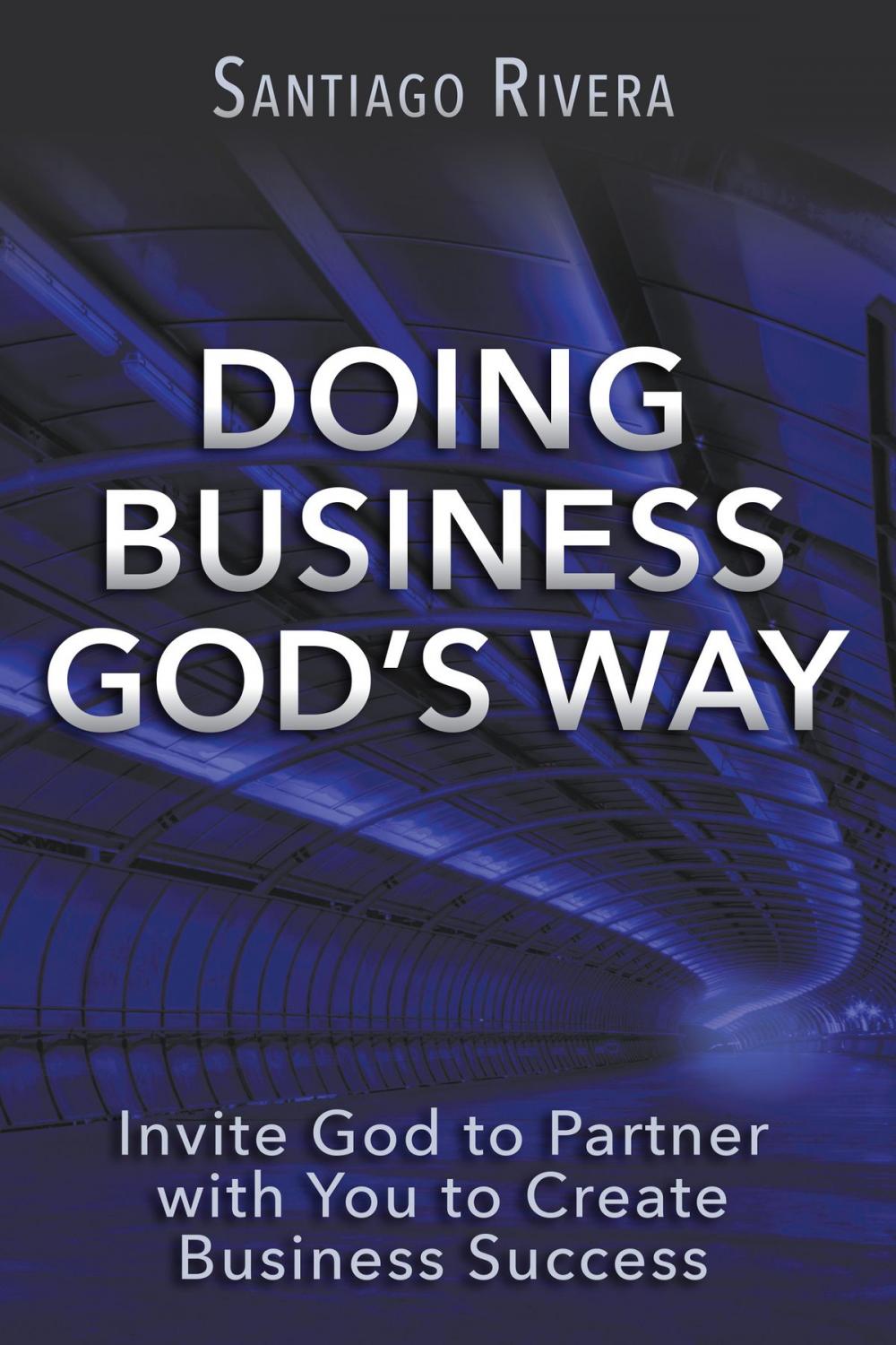 Big bigCover of Doing Business God's Way: Invite God to Partner with You to Create Business Success