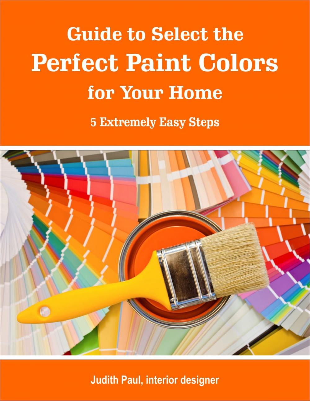 Big bigCover of Guide to Select the Perfect Paint Colors for Your Home: 5 Extremely Easy Steps