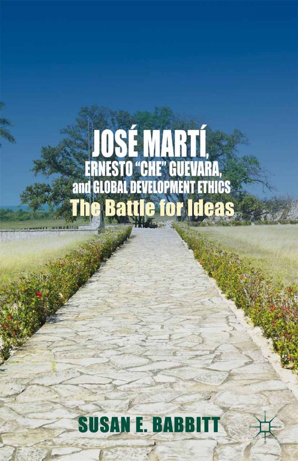 Big bigCover of José Martí, Ernesto “Che” Guevara, and Global Development Ethics