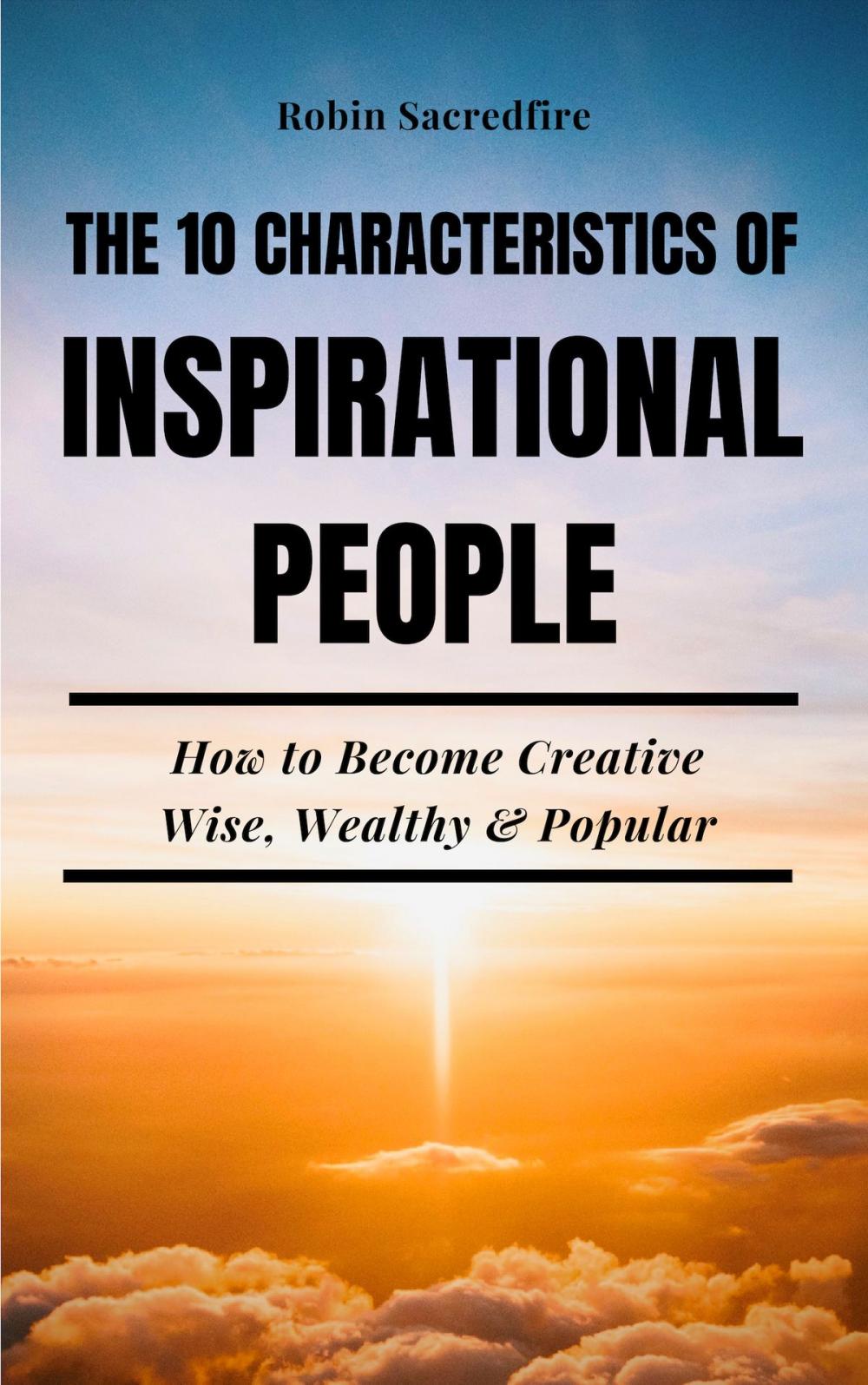 Big bigCover of The 10 Characteristics of Inspirational People: How to Become Creative, Wise, Wealthy & Popular