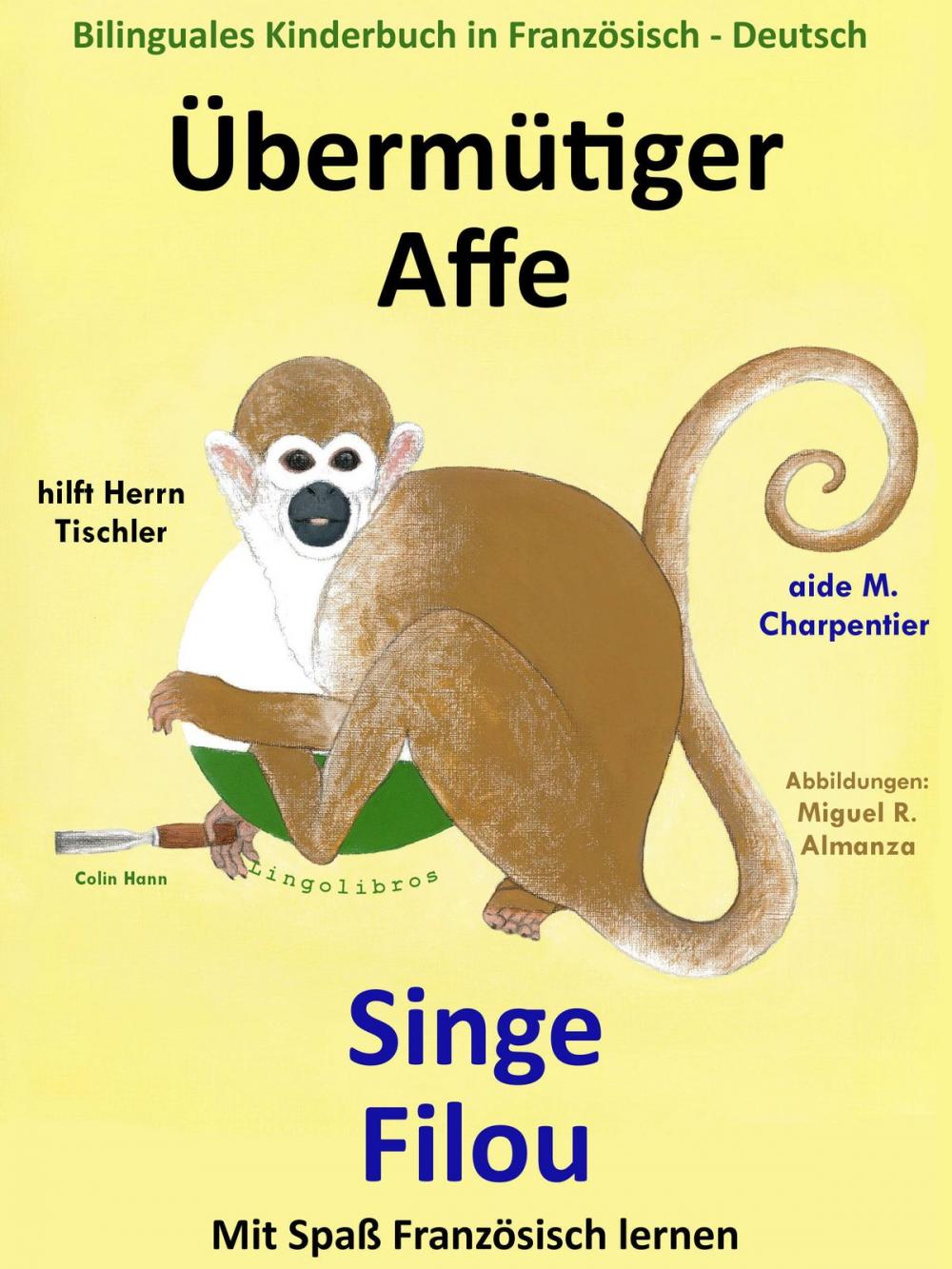 Big bigCover of Bilinguales Kinderbuch in Französisch: Deutsch: Übermütiger Affe hilft Herrn Tischler — Singe Filou aide M. Charpentier. Mit Spaß Französisch lernen