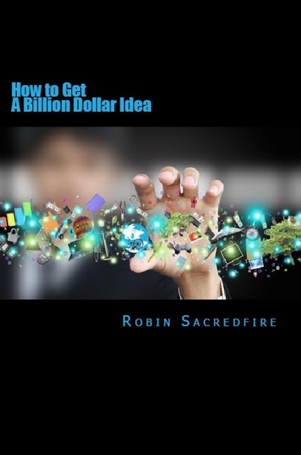 Big bigCover of How to Get a Billion Dollar Idea