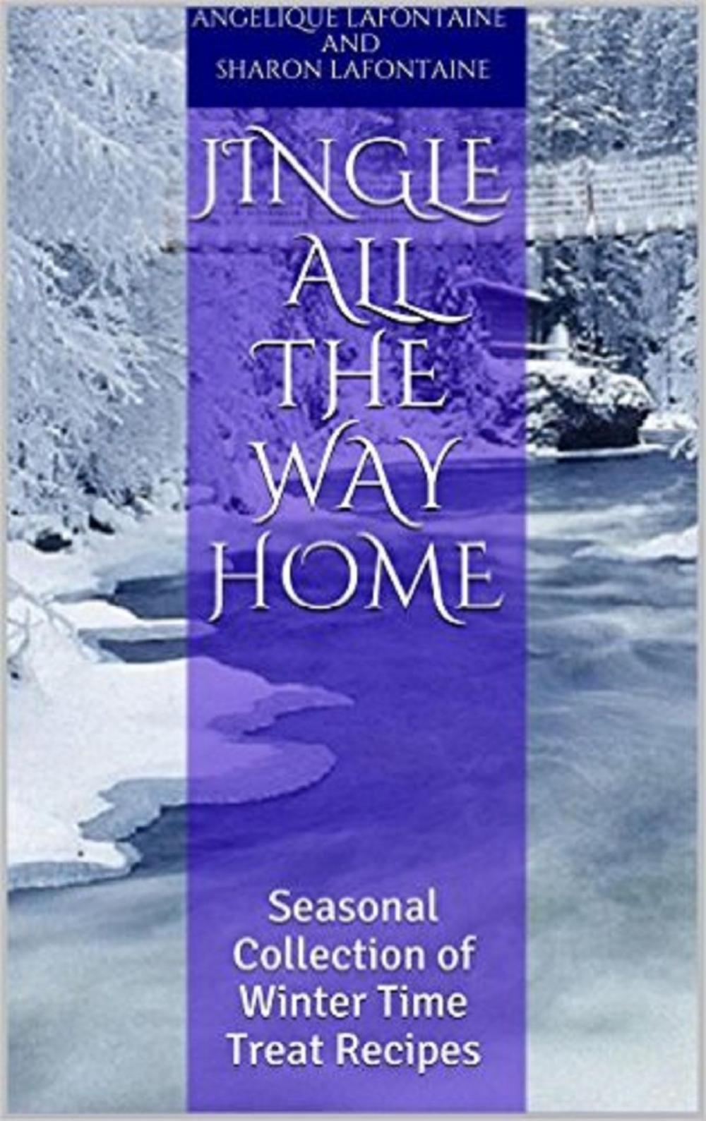 Big bigCover of Jingle All the Way Home: A Collection Of Winter Time Treat Recipes