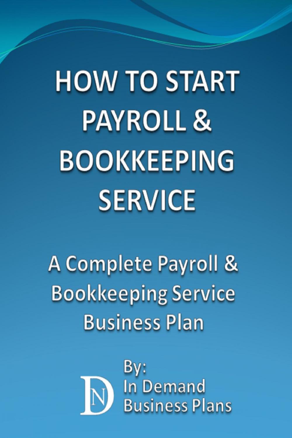 Big bigCover of How To Start A Payroll & Bookkeeping Service: A Complete Payroll & Bookkeeping Service Business Plan