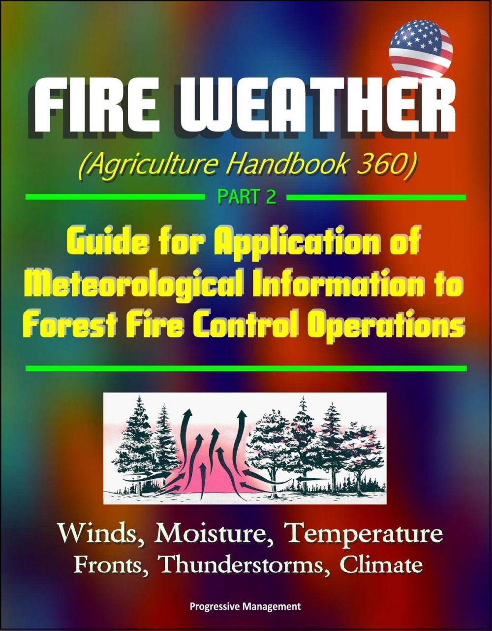 Big bigCover of Fire Weather (Agriculture Handbook 360) Part 2 - Guide for Application of Meteorological Information to Forest Fire Control Operations, Winds, Moisture, Temperature, Fronts, Thunderstorms, Climate