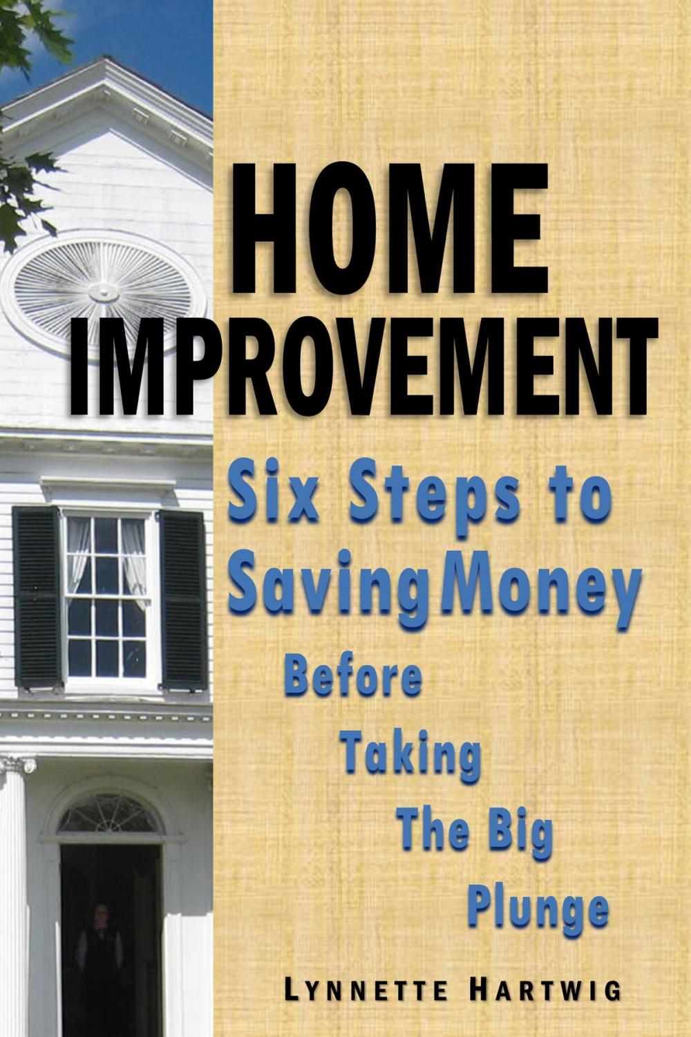 Big bigCover of Home Improvement: Six Steps to Saving Money Before Taking the Big Plunge