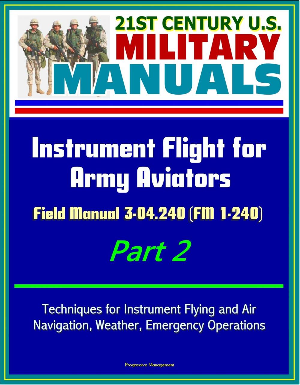 Big bigCover of 21st Century U.S. Military Manuals: Instrument Flight for Army Aviators - Field Manual 3-04.240 (FM 1-240) Part 2 - Techniques for Instrument Flying and Air Navigation, Weather, Emergency Operations